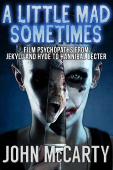 a little mad sometimes: film psychopaths from jekyll and hyde to hannibal lecter (ebook)-john mccarty-9781311143631