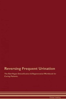 reversing frequent urination the raw vegan detoxification  regeneration workbook for curing patients-9781395000431