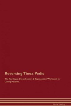 reversing tinea pedis the raw vegan detoxification  regeneration workbook for curing patients-9781395005931