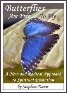 butterflies are free to fly: a new and radical approach to spiritual evolution (ebook)-stephen davis-9781452376431