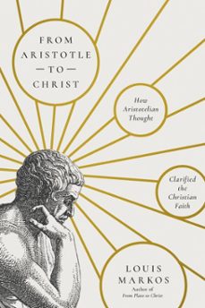 from aristotle to christ (ebook)-louis markos-9781514011331