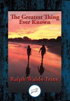 the greatest thing ever known (ebook)-ralph waldo trine-9781515408031