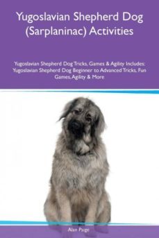 yugoslavian shepherd dog (sarplaninac) activities yugoslavian shepherd dog tricks, games & agility includes-9781526927231