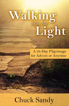 walking into the light: a 28-day pilgrimage for advent or anytime (ebook)-chuck sandy-9781540110831