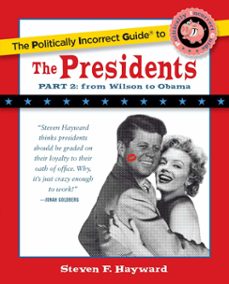 politically incorrect guide to the presidents, part 2 (ebook)-steven f. hayward-9781621576631