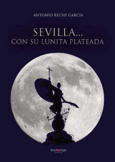 sevilla... con su lunita plateada (ebook)-antonio reche garcia-9781629347431