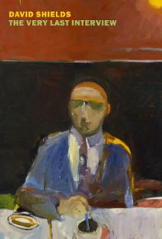 the very last interview (ebook)-david shields-9781681376431