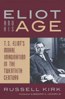 eliot and his age (ebook)-russell kirk-9781684516131