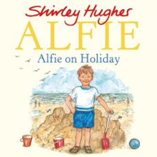 alfie on holiday-shirley hughes-9781787621831