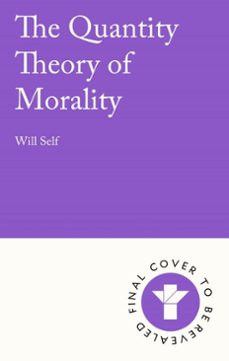 the quantity theory of morality (ebook)-will self-9781804711231