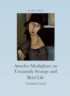 the uncannily strange and brief life of amedeo modigliani (ebook)-velibor colic-9781908968531