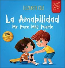 la amabilidad me hace más fuerte: libro infantil ilustrado sobre la magia de la amabilidad, la empatía y el respeto-elizabeth cole-9781957457031