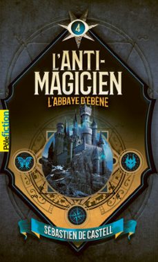 l'anti-magicien (tome 4) - l'abbaye d'ebène (ebook)-sebastien de castell-9782075170031