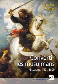 convertir les musulmans. espagne, 1491-1609 (ebook)-isabelle poutrin-9782130741831