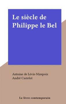 le siècle de philippe le bel (ebook)-antoine de lévis-mirepoix-9782307033431