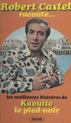 robert castel raconte les meilleures histoires de kaouito le pied-noir (ebook)-robert castel-9782402469531