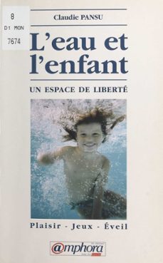 l'eau et l'enfant, un espace de liberte : plaisir, jeux, eveil (ebook)-claudie pansu-9782402489331
