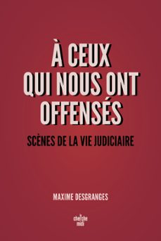 a ceux qui nous ont offenses - scènes de la vie judiciaire (ebook)-maxime desgranges-9782749180731