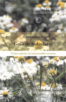 guia de hidrolatos: como explotar sus innumerables recursos-andre bitsas-9782875521231