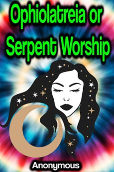 ophiolatreia or serpent worship (ebook)-9783347632431