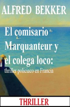 el comisario marquanteur y el colega loco: thriller policiaco en francia (ebook)-alfred bekker-9783745237931