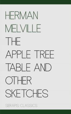 the apple tree table and other sketches (serapis classics) (ebook)-herman melville-9783962559731