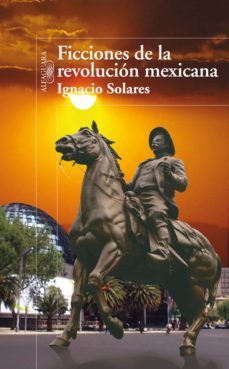 ficciones de la revolucion mexicana (ebook)-ignacio solares-9786071109231