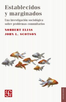 establecidos y marginados: una investigacion sociologica sobre problemas comunitarios-norbert elias-john l. scotson-9786071625731