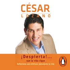 ¡despierta!... que la vida sigue (audiolibro)-cesar lozano-9786073186131