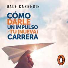 cómo darle impulso a tu nueva carrera-dale carnegie-9786073815031