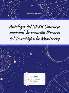 antologia del xxxii concurso nacional de creacion literaria del tecnologico de monterrey (ebook)-tecnológico de monterrey-9786075017631