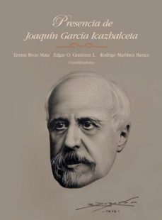 presencia de joaquin garcia icazbalceta (ebook)-emma rivas mata-édgar o. gutiérrez l.-rodrigo martínez baracs-9786075397931