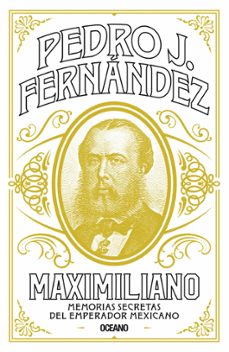 maximiliano. memorias secretas del emperador mexicano (ebook)-pedro j. fernández-9786075578231
