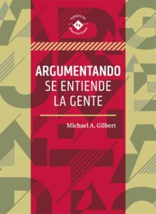 argumentando se entiende la gente (ebook)-michael a. gilbert-fernando miguel leal carretero-9786077428831