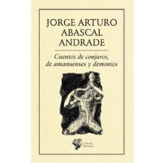 cuentos de conjuros, de amanuenses y demonios-jorge arturo abascal andrade-9786078312931