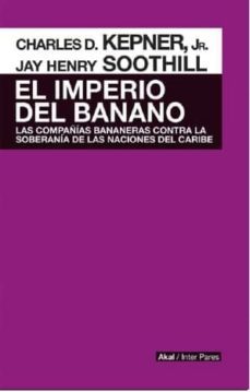 el imperio del banano-charles david kepner-jay henry soothill-9786079564131
