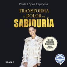 transforma tu dolor en sabiduria (audiolibro)-paula lopez-9786125111531