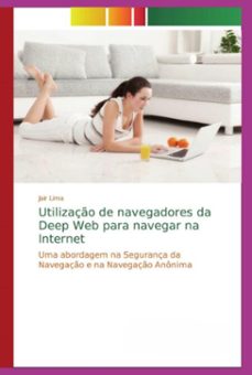 utilizaço de navegadores da deep web para navegar na internet (ebook)-jair lima-9786200576231
