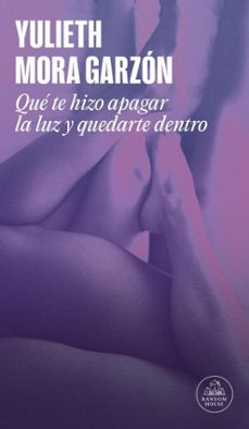 que te hizo apagar la luz y quedarte dentro (ebook)-yulieth mora-9786287811331