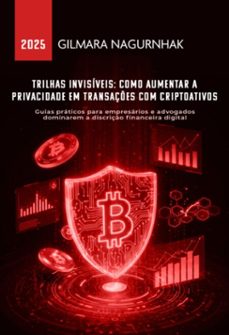 trilhas invisiveis: como aumentar a privacidade em transaçes com criptoativos (ebook)-gilmara nagurnhak-9786501485331