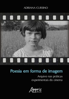 poesia em forma de imagem: arquivo nas praticas experimentais do cinema (ebook)-adriana maria cursino de menezes-9786525031231