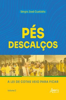 pes descalços: a lei de cotas veio para ficar: volume 2 (ebook)-sérgio josé custódio-9786525065731