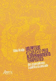 um passeio esquizo pelo acompanhamento terapeutico: dos especialismos a politica da amizade (ebook)-fábio araújo-9786525076331