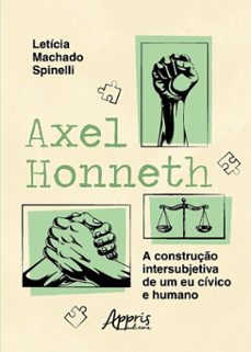 axel honneth: a construço intersubjetiva de um eu civico e humano (ebook)-letícia machado spinelli-9786525086231