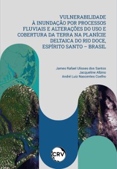 vulnerabilidade a inundaço por processos fluviais e alteraçes do uso e cobertura da terra na planicie deltaica do rio doce, espirito santo  brasil (ebook)-9786525165431