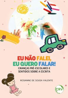 eu no falei, eu quero falar! - crianças pre-escolares e sentidos sobre a escrita (ebook)-rosianne de sousa valente-9786525167831