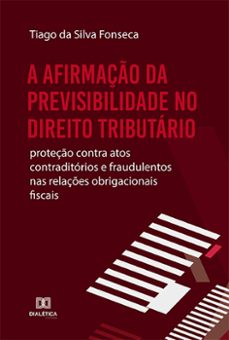 a afirmaço da previsibilidade no direito tributario (ebook)-tiago da silva fonseca-9786525260631