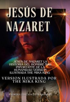 jesus de nazaret la historia del hombre mas importante de la humanidad version ilustrada the mika king (ebook)-marcoos,juan,mateo, the mika king,lucas el evangelista-9786526623831