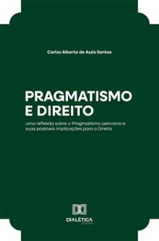 pragmatismo e direito (ebook)-carlos alberto de assis santos-9786527074731
