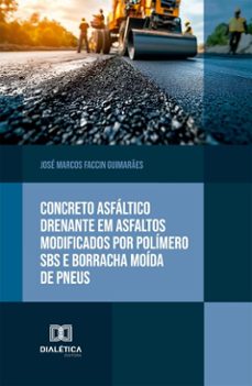 concreto asfáltico drenante em asfaltos modificados por polímero sbs e borracha moída de pneus (ebook)-josé marcos faccin guimarães-9786527082231